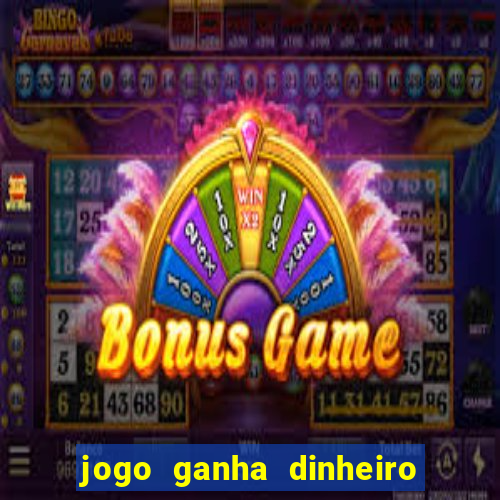 jogo ganha dinheiro de verdade